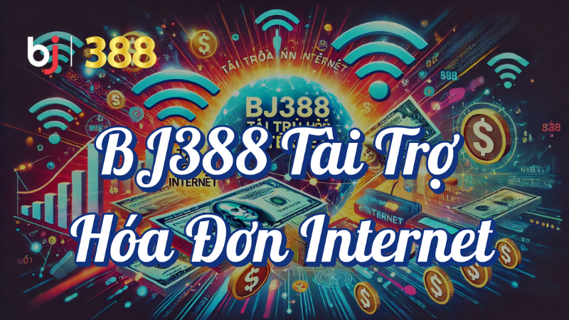 BJ388 tài trợ hóa đơn internet