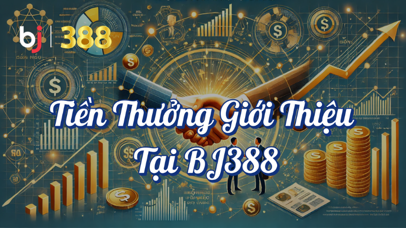 Tiền thưởng giới thiệu tại BJ388