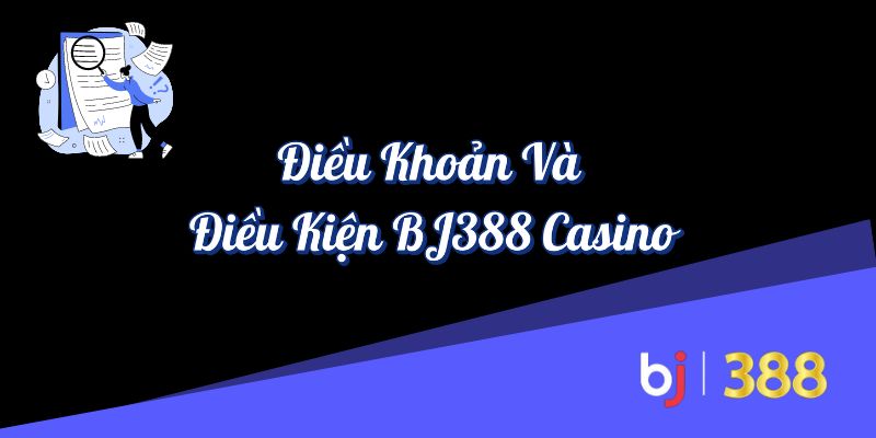 Điều khoản và điều kiện BJ388 Casino